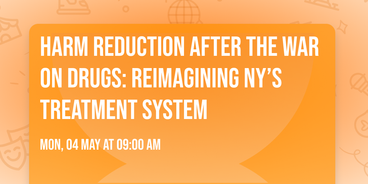 Harm Reduction After the War on Drugs: Reimagining NY\u2019s Treatment System