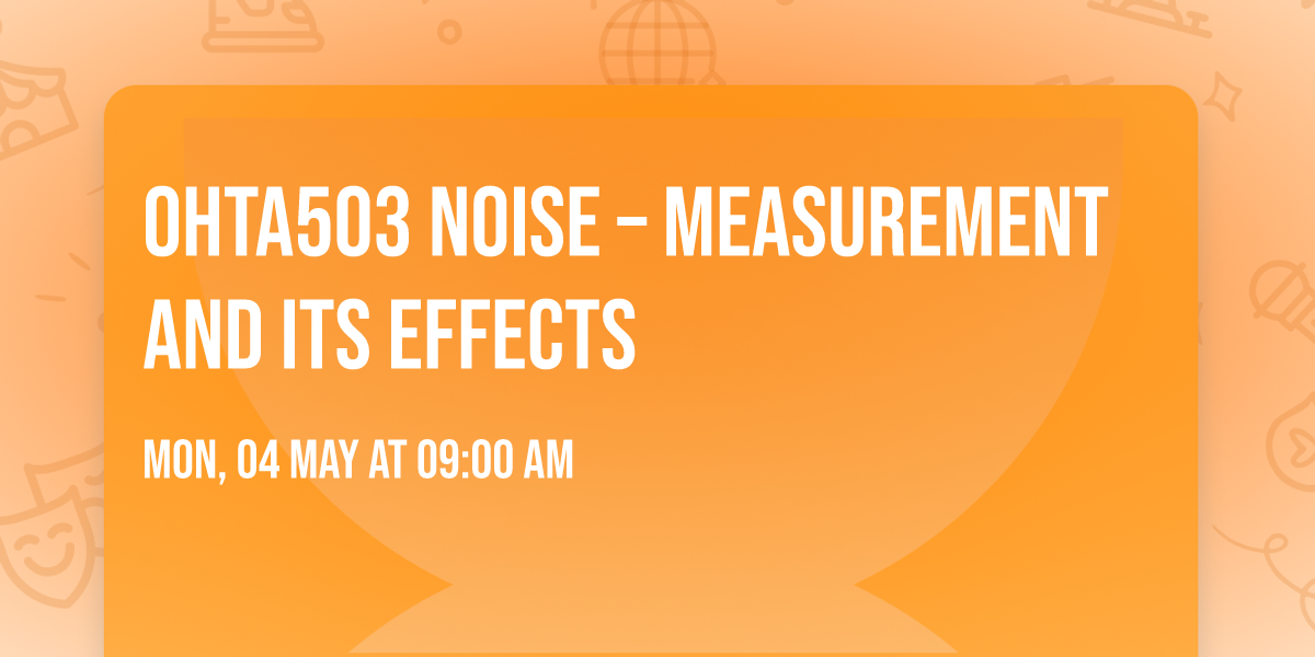 OHTA503 Noise \u2013 Measurement and its Effects