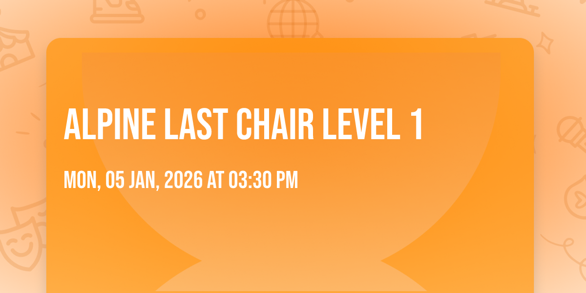 Alpine Last Chair Level 1