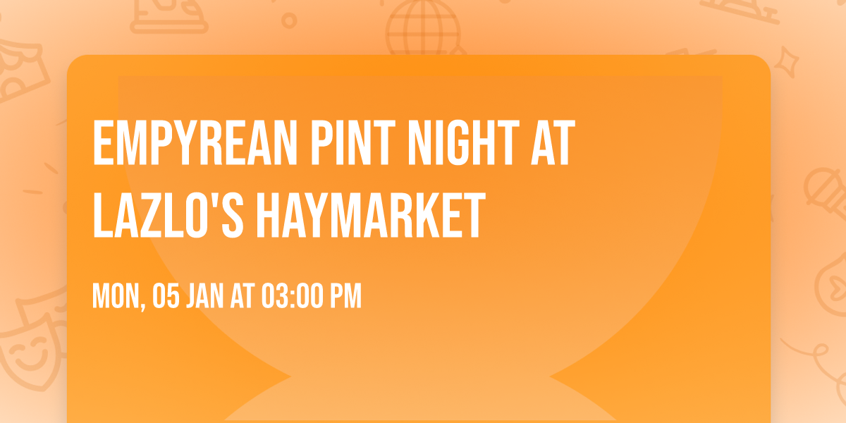 Empyrean Pint Night at Lazlo's Haymarket