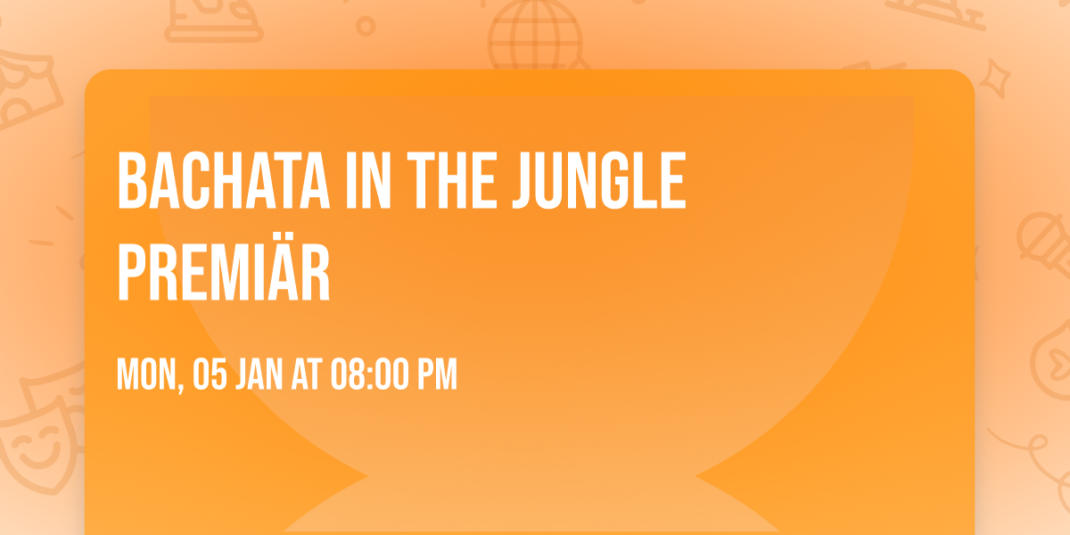 Bachata in the jungle premi\u00e4r