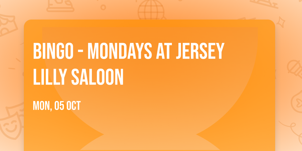 BINGO - Mondays at Jersey Lilly Saloon 