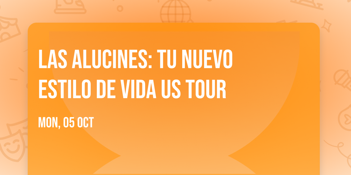 Las Alucines: Tu Nuevo Estilo de Vida US Tour