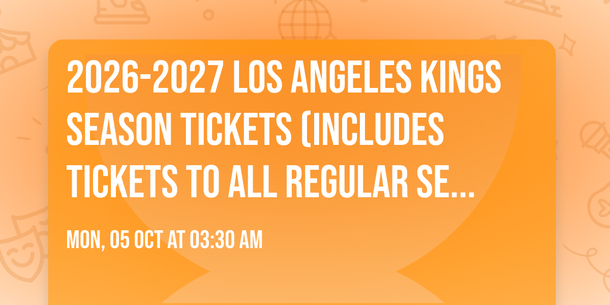 2026-2027 Los Angeles Kings Season Tickets (Includes Tickets To All Regular Season Home Games)