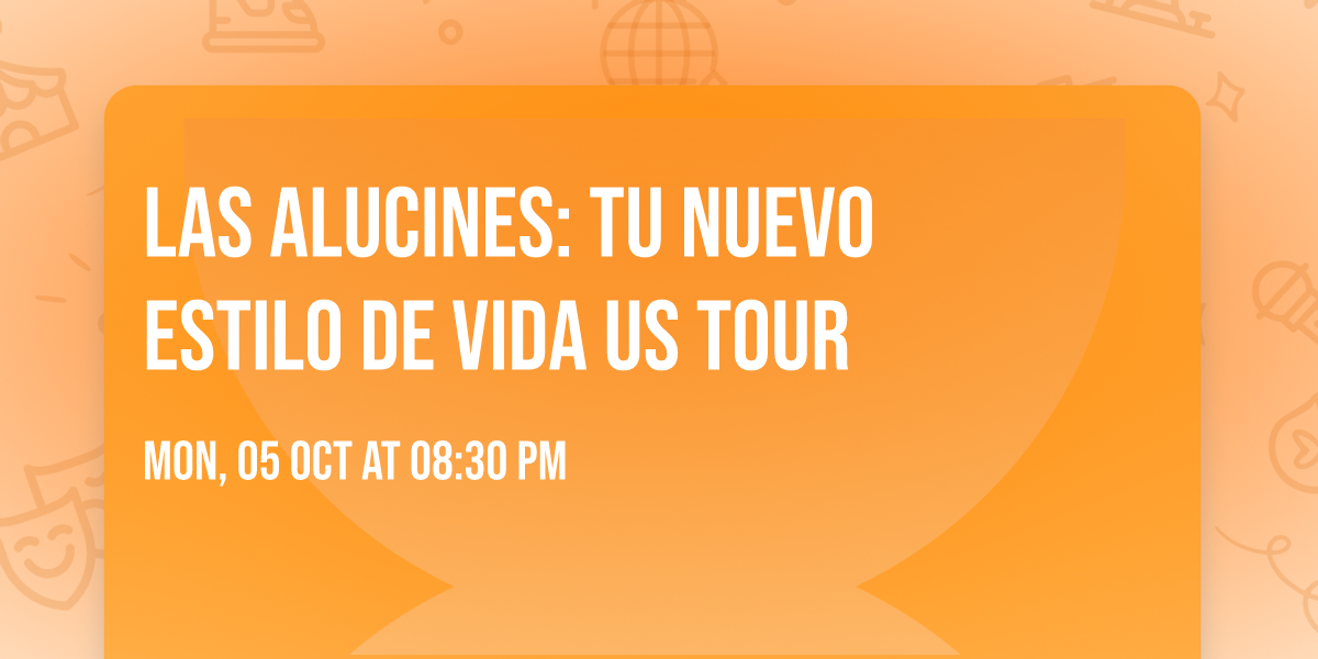 Las Alucines: Tu Nuevo Estilo de Vida US Tour