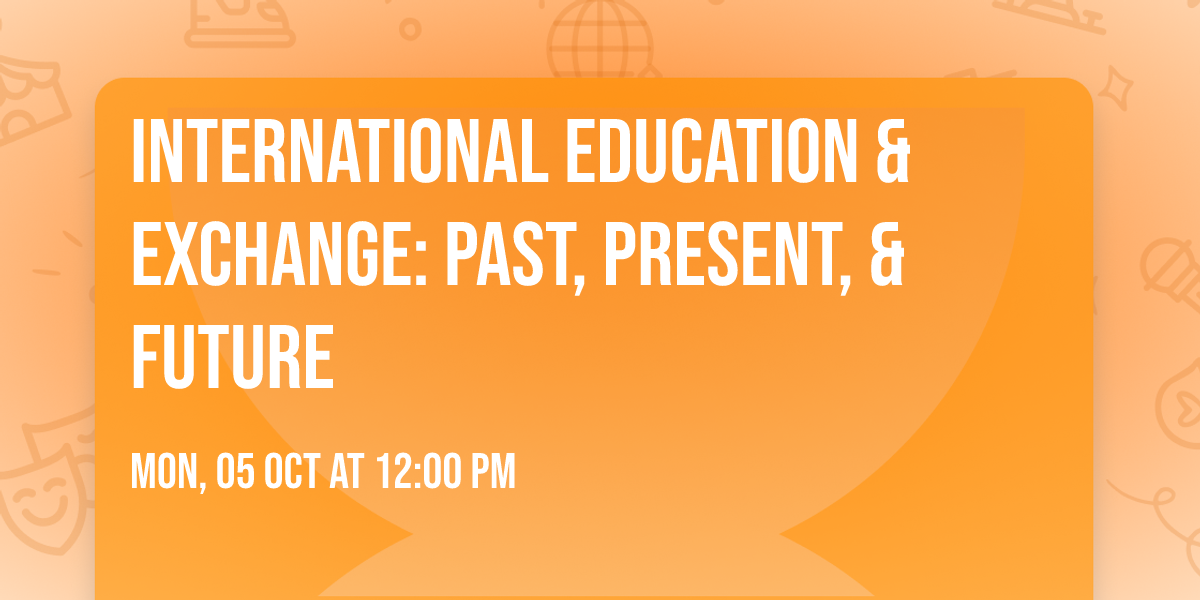 International Education & Exchange: Past, Present, & Future