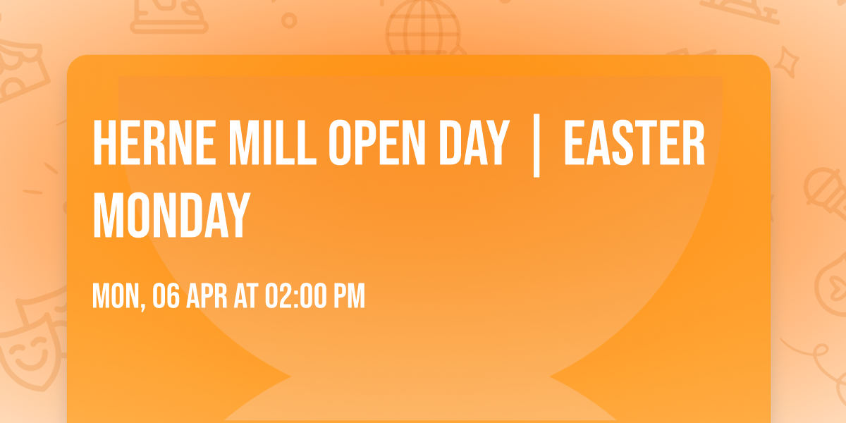 Herne Mill Open Day | Easter Monday