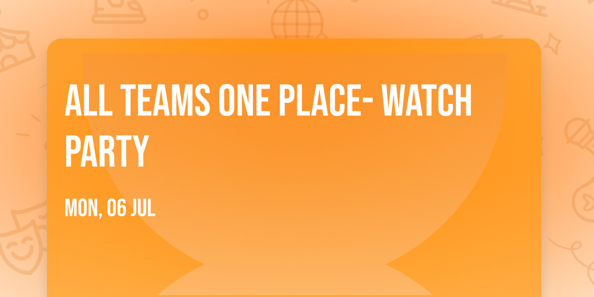 All Teams One Place- Watch Party