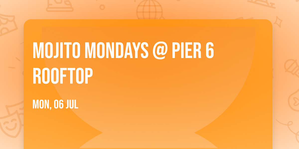 Mojito Mondays @ Pier 6 Rooftop