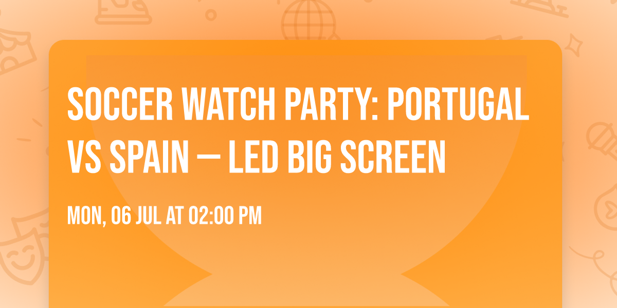 Soccer Watch Party: Portugal vs Spain \u2014 LED Big Screen