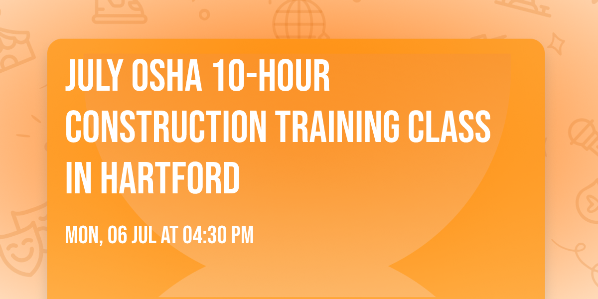 July OSHA 10-Hour Construction Training Class in Hartford