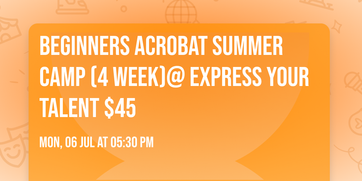 Beginners Acrobat Summer Camp  (4 week)@ Express Your Talent $45