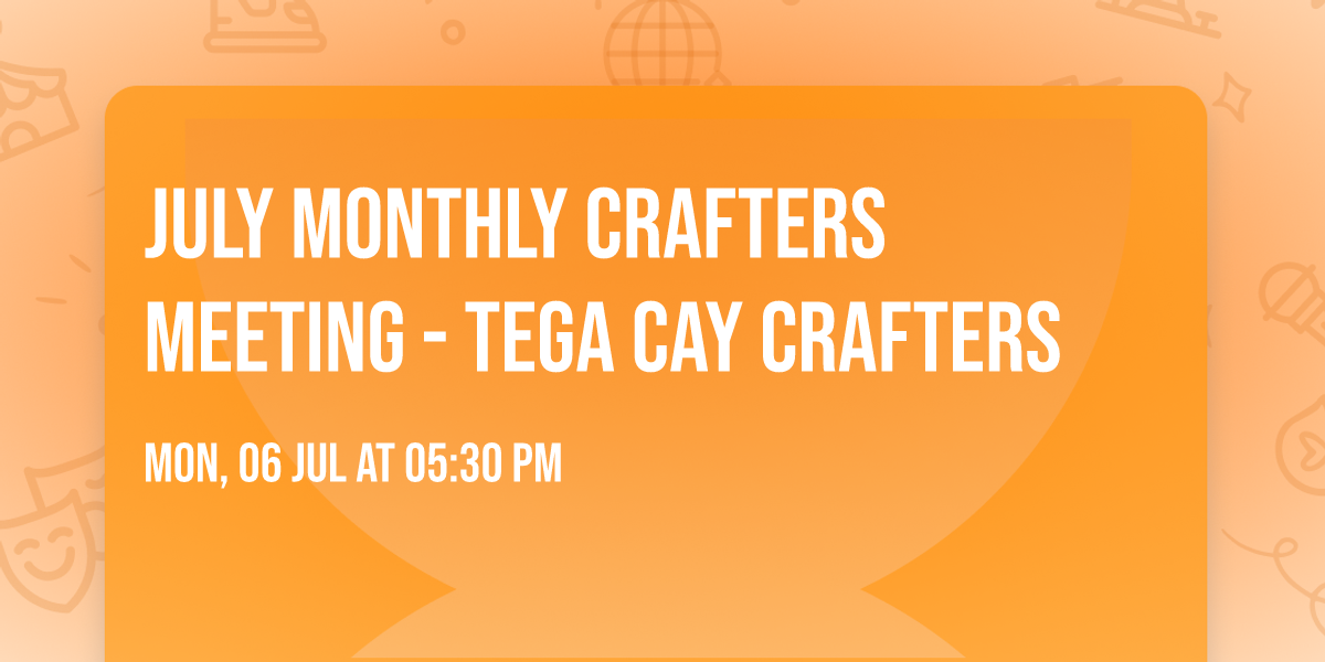 July Monthly Crafters Meeting - Tega Cay Crafters 
