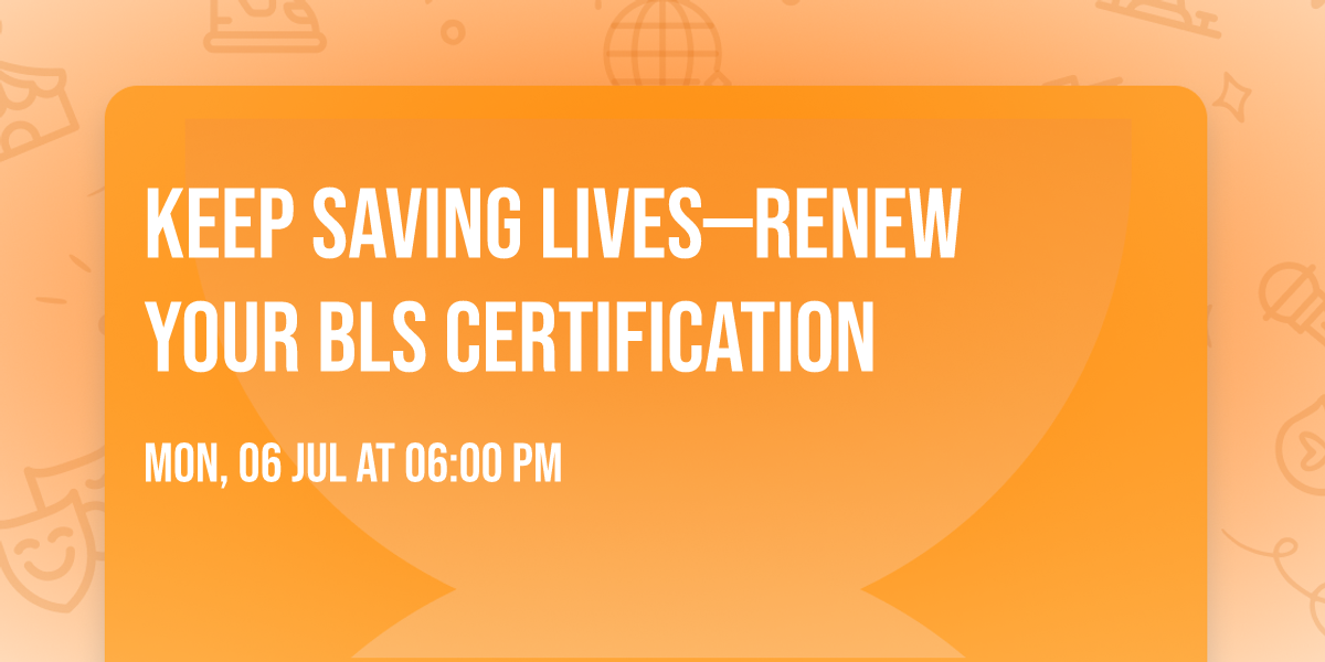 Keep Saving Lives\u2014Renew Your BLS Certification