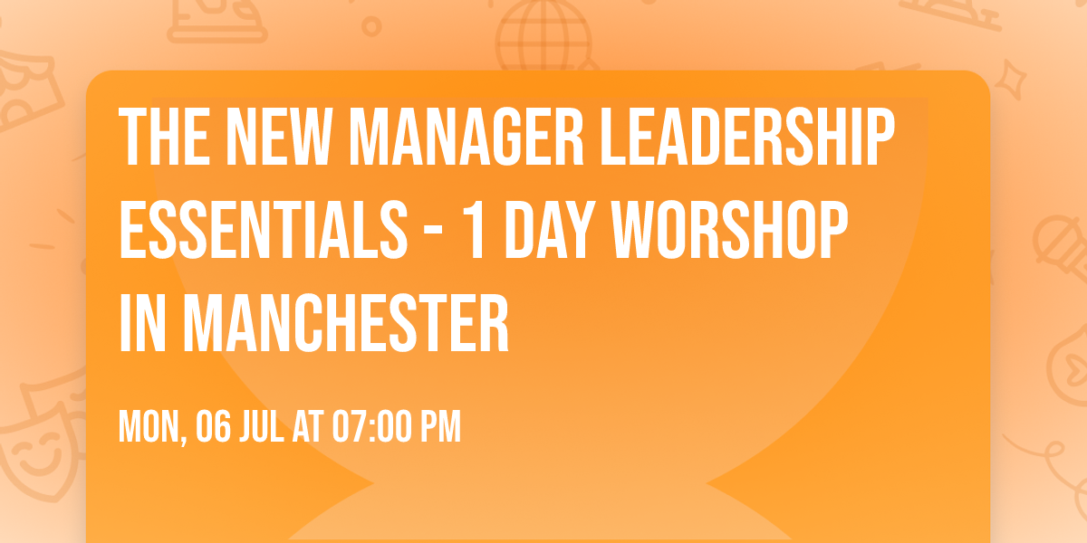 The New Manager Leadership Essentials - 1 Day Worshop in Manchester