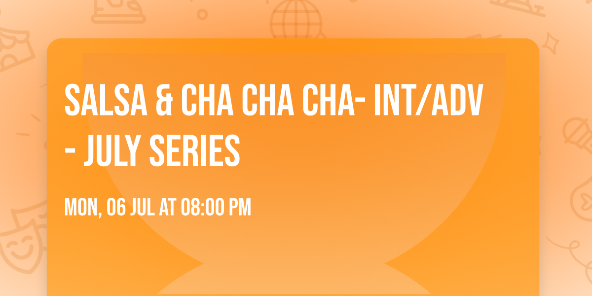 Salsa & Cha Cha Cha- Int\/Adv- July series