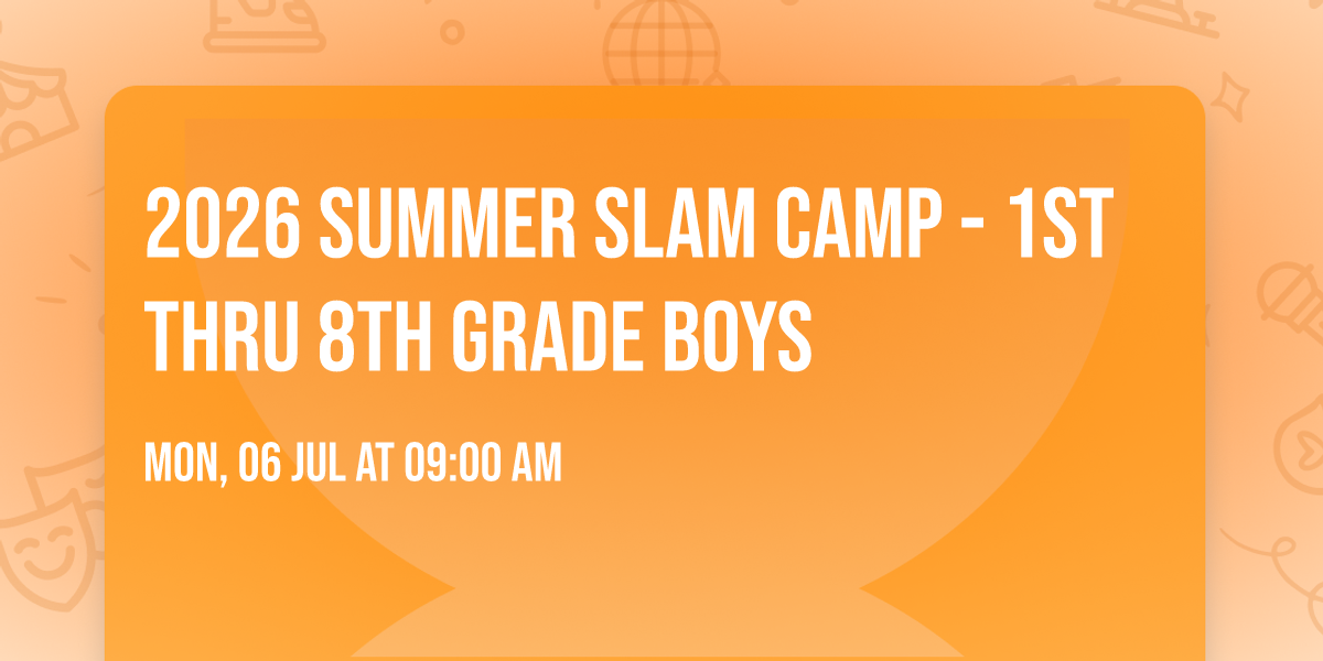 2026 Summer Slam Camp - 1st thru 8th Grade Boys