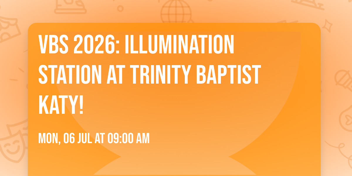 VBS 2026: Illumination Station at Trinity Baptist Katy!