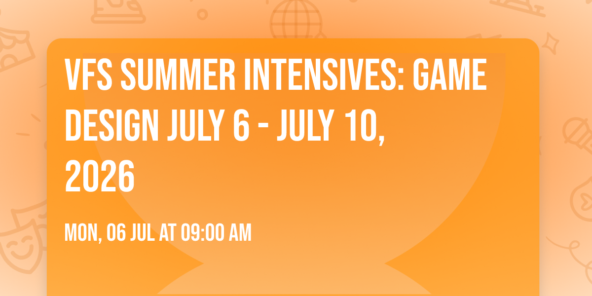 VFS Summer Intensives: Game Design JULY 6 - JULY 10, 2026