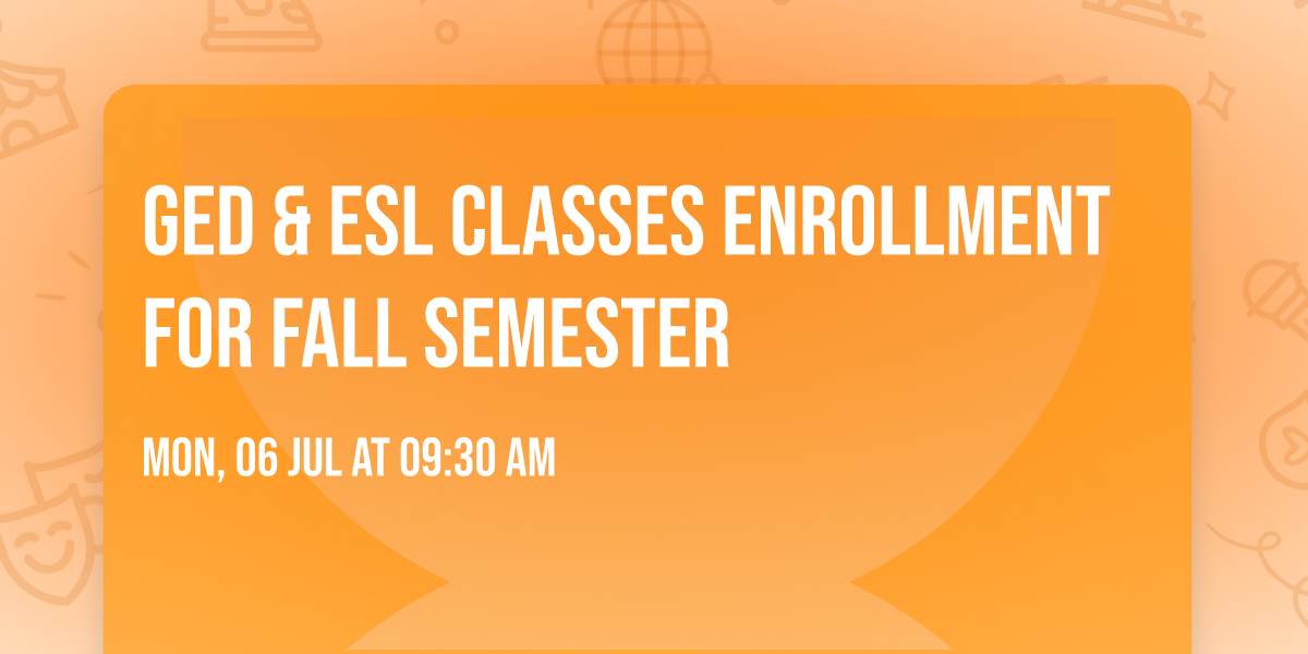 GED\u00ae & ESL CLASSES Enrollment For Fall Semester