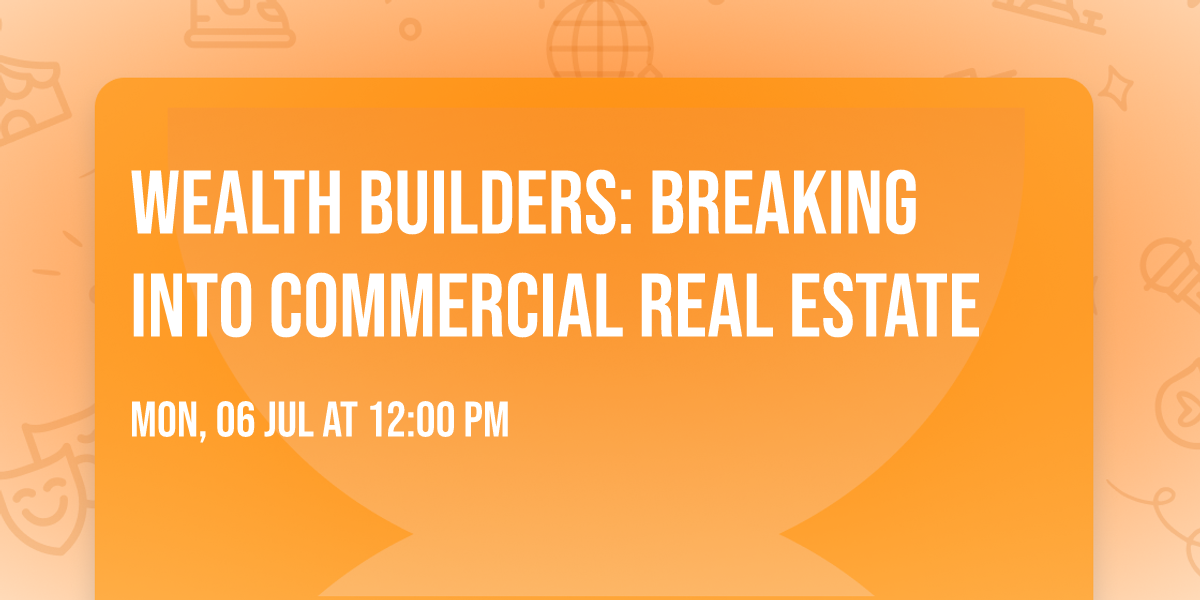 Wealth Builders: Breaking Into Commercial Real Estate