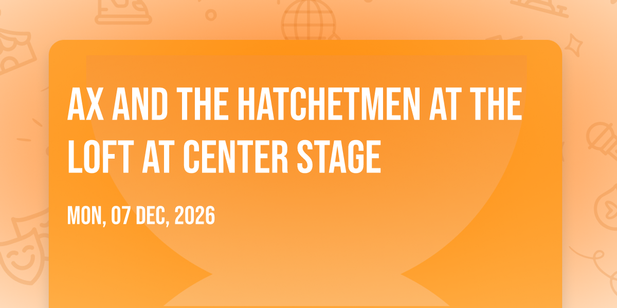 Ax and the Hatchetmen at The Loft at Center Stage