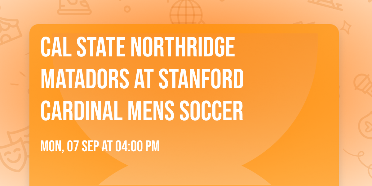 Cal State Northridge Matadors at Stanford Cardinal Mens Soccer