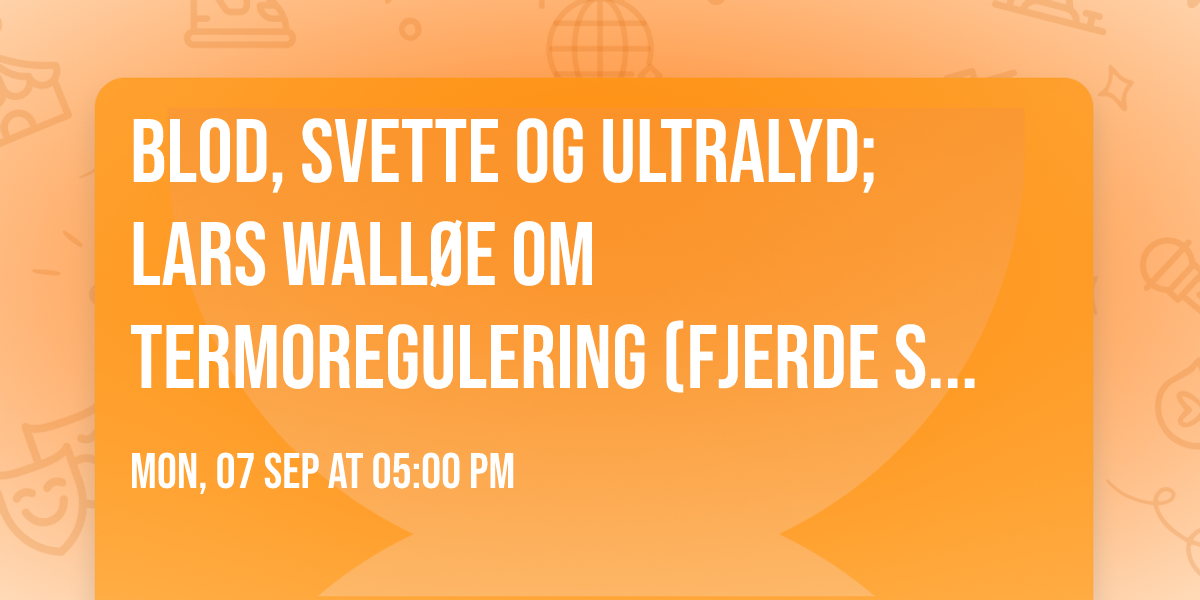 Blod, svette og ultralyd; Lars Wall\u00f8e om termoregulering (fjerde samling)