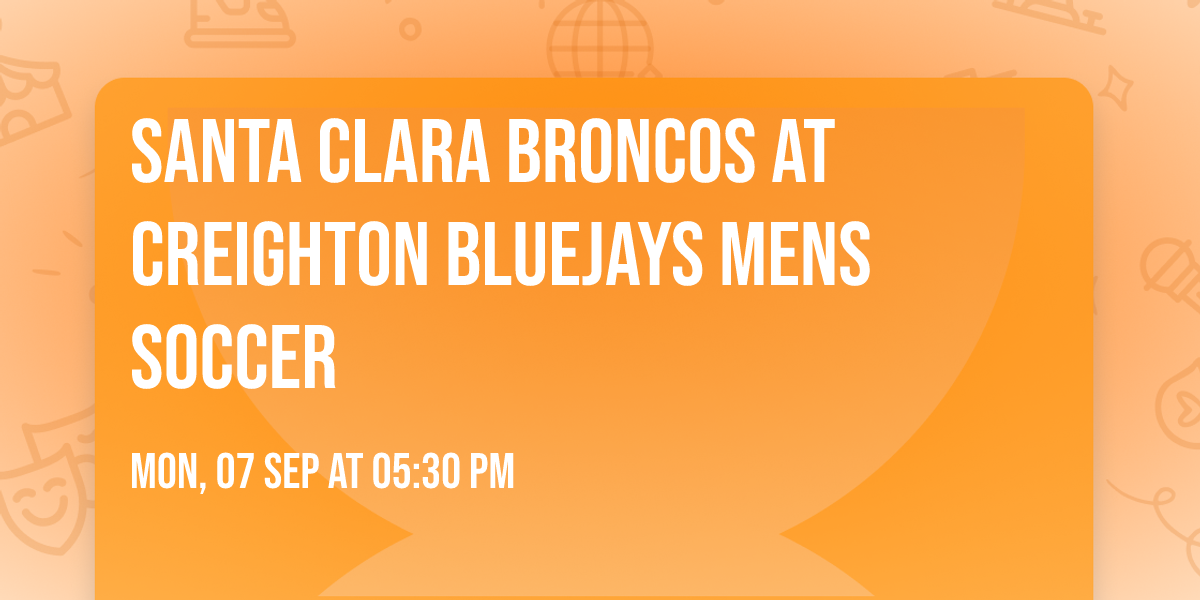 Santa Clara Broncos at Creighton Bluejays Mens Soccer