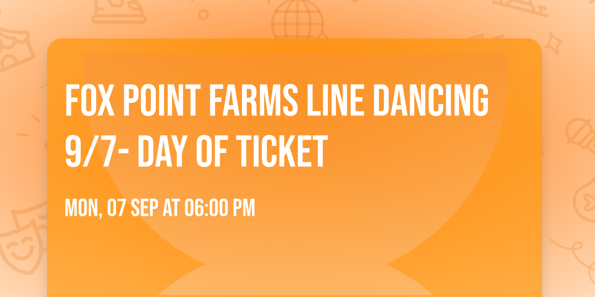 Fox Point Farms Line Dancing 9\/7- Day Of Ticket