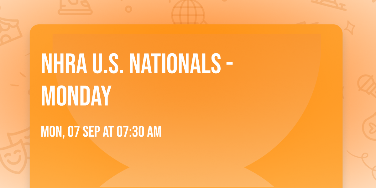 NHRA U.S. Nationals -  Monday