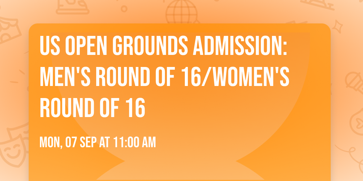 US Open Grounds Admission: Men's Round of 16\/Women's Round of 16