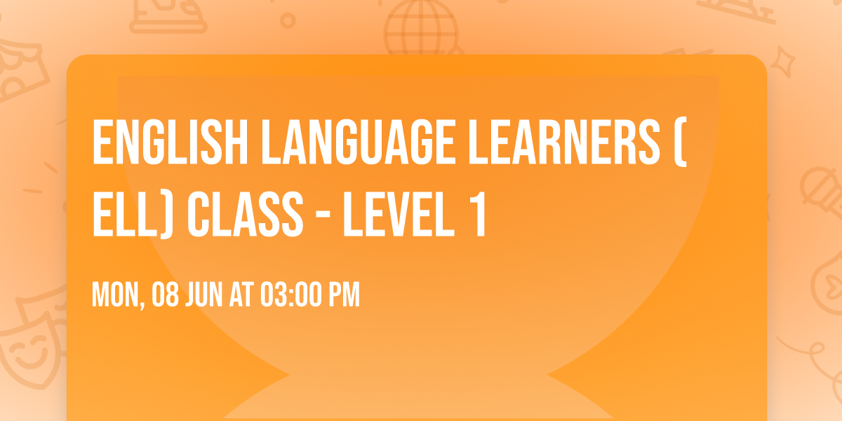 English Language Learners (ELL) Class - Level 1