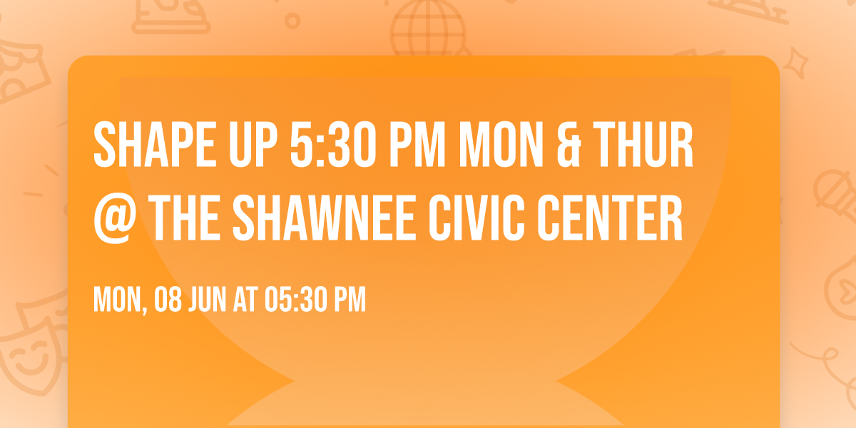 Shape Up 5:30 Pm Mon & Thur @ The Shawnee Civic Center