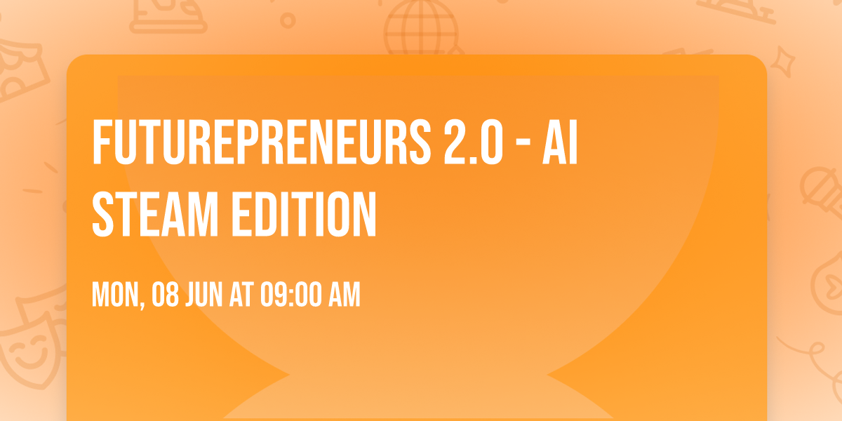Futurepreneurs 2.0 - AI STEAM Edition