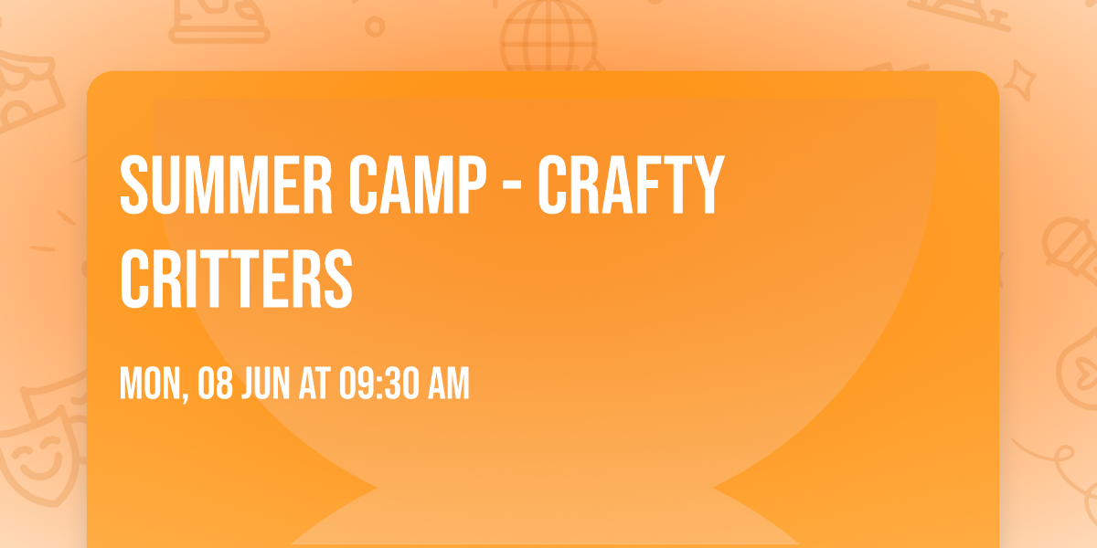 SUMMER CAMP - Crafty Critters