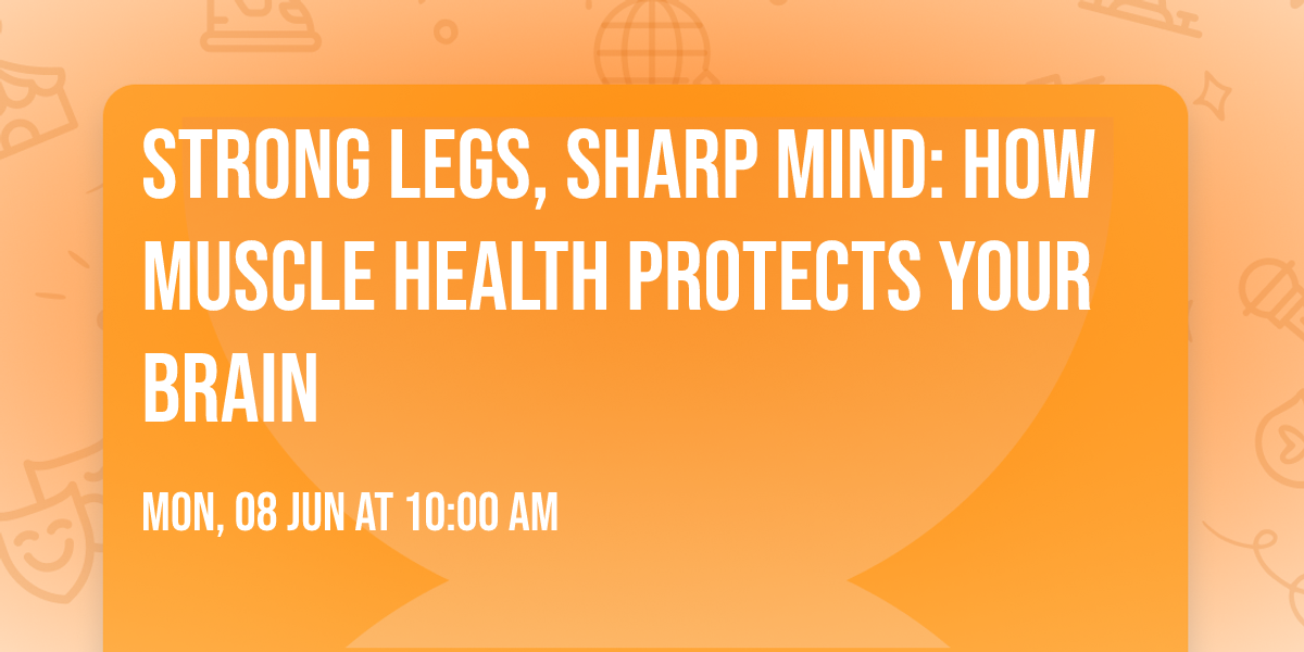 Strong Legs, Sharp Mind: How Muscle Health Protects Your Brain