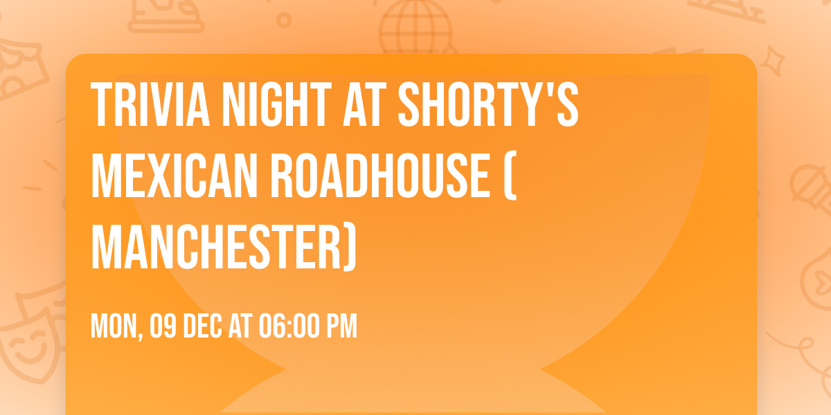 Trivia Night at Shorty's Mexican Roadhouse (Manchester)