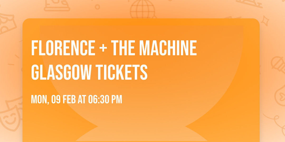 Florence + The Machine Glasgow Tickets