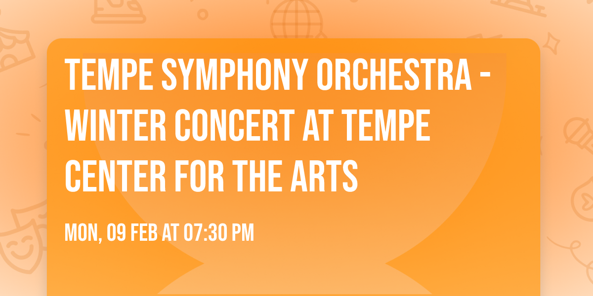 Tempe Symphony Orchestra - Winter Concert at Tempe Center for the Arts