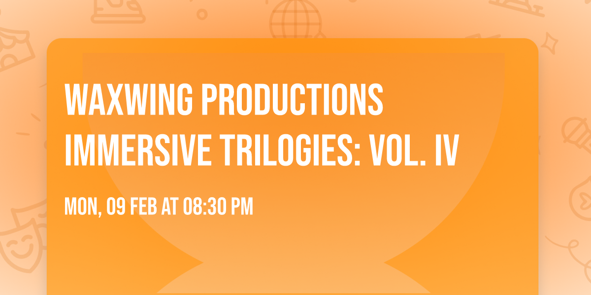 WAXWING Productions Immersive Trilogies: Vol. IV