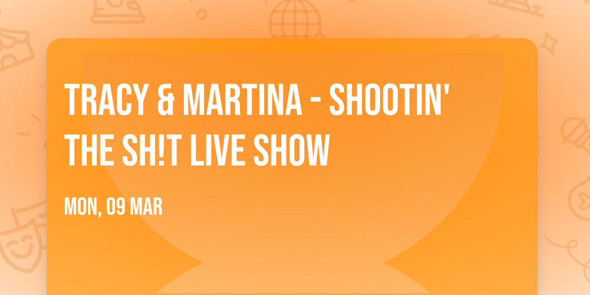 Tracy & Martina - Shootin' The Sh!t Live Show