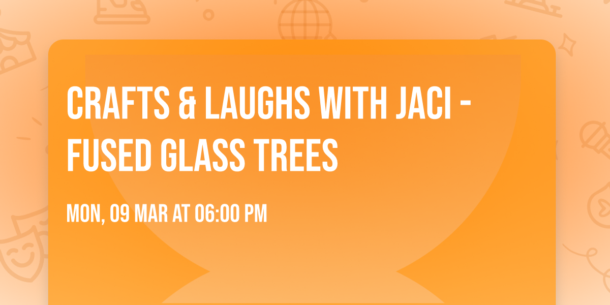 Crafts & Laughs with Jaci - Fused Glass Trees