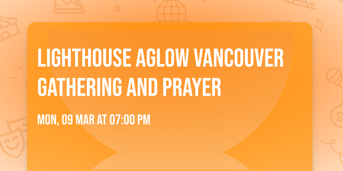 Lighthouse Aglow Vancouver Gathering and Prayer