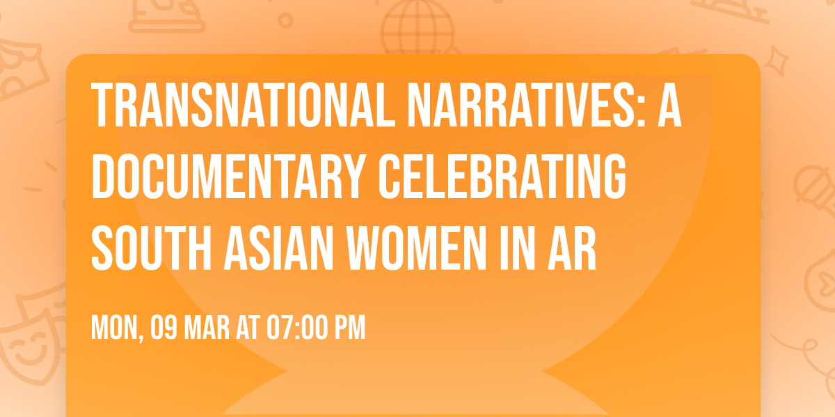 Transnational Narratives: A Documentary celebrating South Asian Women in Ar