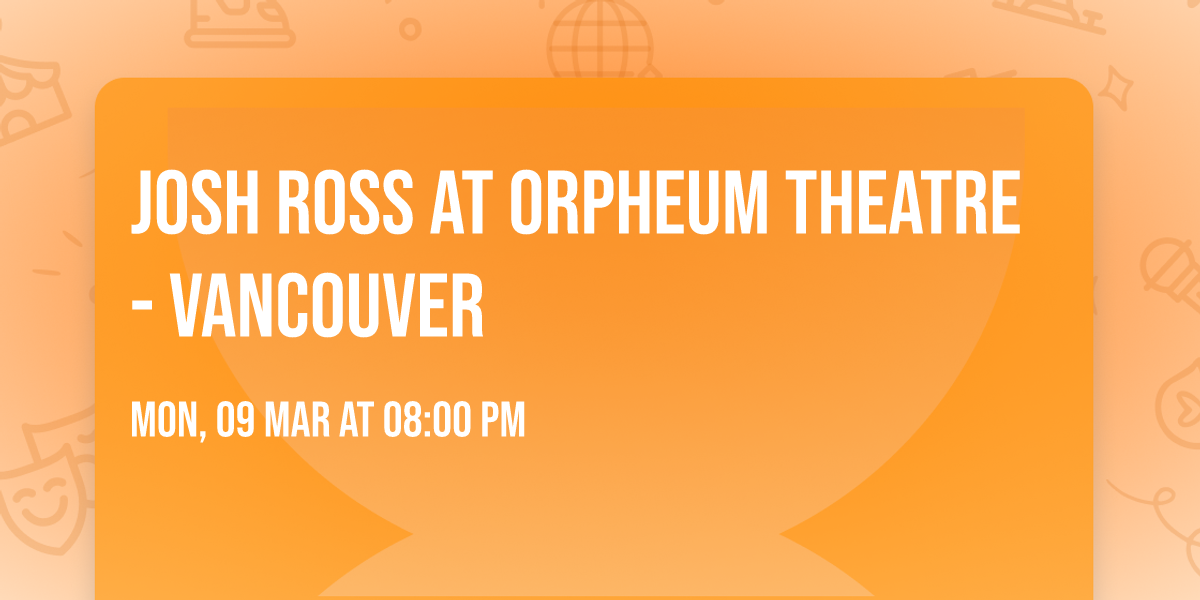 Josh Ross at Orpheum Theatre - Vancouver
