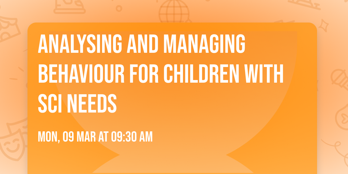 Analysing and Managing Behaviour for children with SCI needs