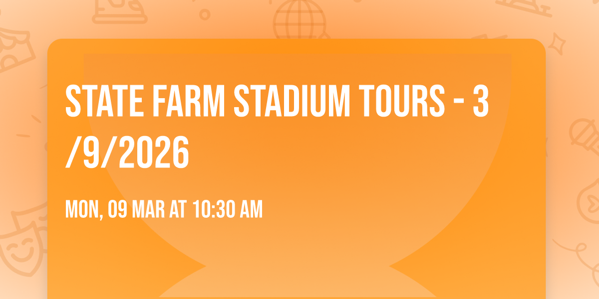 STATE FARM STADIUM TOURS - 3\/9\/2026