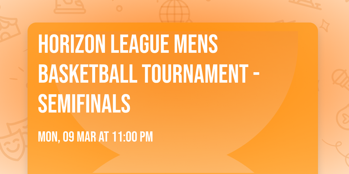 Horizon League Mens Basketball Tournament - Semifinals