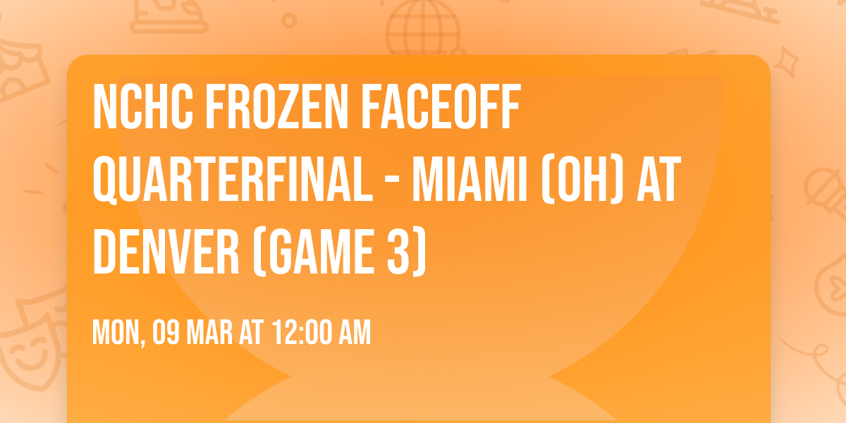 NCHC Frozen Faceoff Quarterfinal - Miami (OH) at Denver (Game 3)